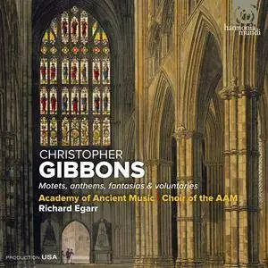 Academy of Ancient Music, Richard Egarr - Christopher Gibbons: Motets, Anthems, Fantasias & Voluntaries (2012)