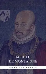 «Michel de Montaigne - The Complete Essays» by Michel de Montaigne