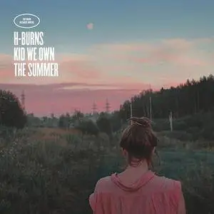 H-Burns - Kid We Own the Summer (2017)
