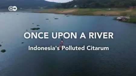 DW - Once upon a River: Indonesia's Polluted Citarum (2019)