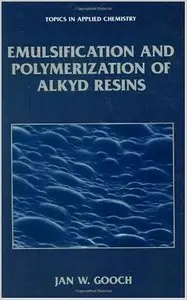 Emulsification and Polymerization of Alkyd Resins by Jan W. Gooch