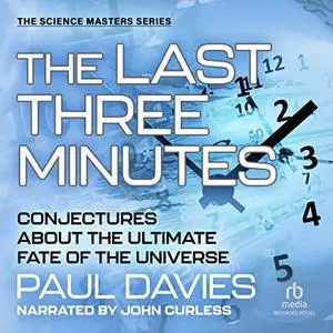 The Last Three Minutes: Conjectures About the Ultimate Fate of the Universe [Audiobook] (Repost)