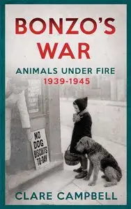 Bonzo's War: Animals Under Fire 1939 -1945