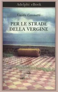 Guido Ceronetti - Per le strade della vergine