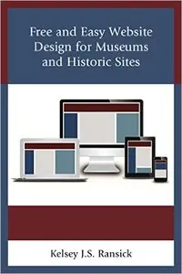 Free and Easy Website Design for Museums and Historic Sites (American Association for State and Local History)