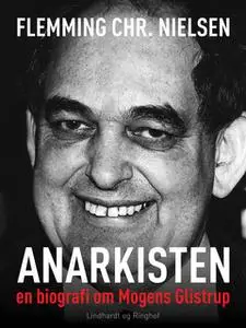 «Anarkisten; en biografi om Mogens Glistrup» by Flemming Chr. Nielsen