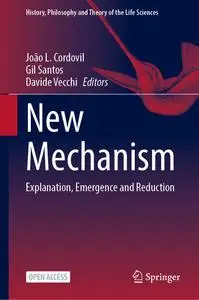 New Mechanism: Explanation, Emergence and Reduction