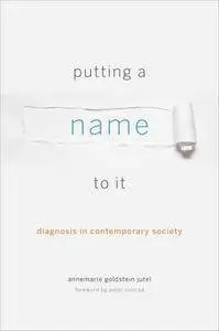 Putting a Name to It: Diagnosis in Contemporary Society