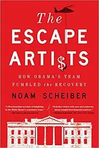 The Escape Artists: How Obama's Team Fumbled the Recovery