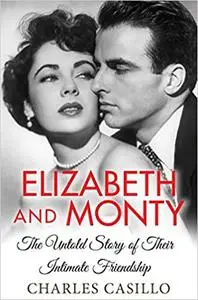 Elizabeth and Monty: The Untold Story of Their Intimate Friendship