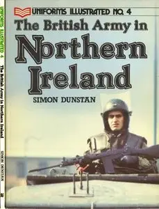 The British Army in Northern Ireland  (Uniforms Illustrated №4)