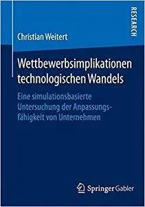 Wettbewerbsimplikationen technologischen Wandels: Eine simulationsbasierte Untersuchung der Anpassungsfähigkeit von Unternehmen