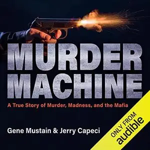 Murder Machine: A True Story of Murder, Madness, and the Mafia [Audiobook]