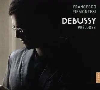 Francesco Piemontesi - Claude Debussy: Preludes, Books 1 & 2 (2015)