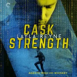 «Cask Strength: Agents Irish and Whiskey, #2» by Layla Reyne