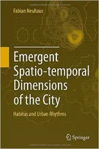 Emergent Spatio-temporal Dimensions of the City: Habitus and Urban Rhythms