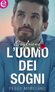 Peggy Moreland - Boyfriend vol.03. L'uomo dei sogni