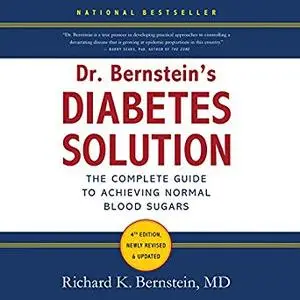 Dr. Bernstein's Diabetes Solution: The Complete Guide to Achieving Normal Blood Sugars [Audiobook]