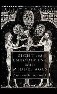 Sight and Embodiment in the Middle Ages: Ocular Desires