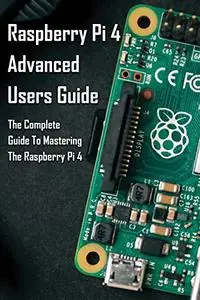 Raspberry Pi 4 Advanced Users Guide