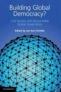 Building Global Democracy?: Civil Society and Accountable Global Governance