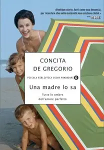 Concita De Gregorio - Una madre lo sa, Tutte le ombre dell’amore perfetto