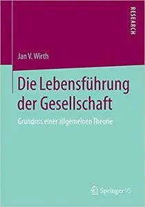 Die Lebensführung der Gesellschaft: Grundriss einer allgemeinen Theorie