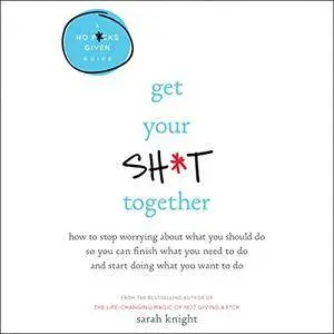 Get Your Sh*t Together [Audiobook]