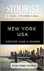 Greater Than a Tourist- NEW YORK USA: 50 Travel Tips from a Local (Greater Than a Tourist United States)