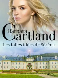 «Les folles idées de Séréna» by Barbara Cartland