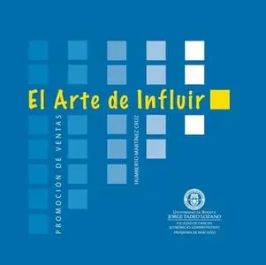 «El arte de influir. Promoción de ventas» by Humberto Martínez Cruz
