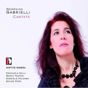 Emanuela Galli, Sistite Sidera - Domenico Gabrielli: Cantate (2012)