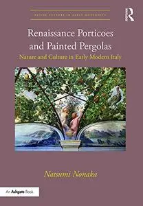 Renaissance Porticoes and Painted Pergolas: Nature and Culture in Early Modern Italy