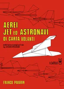 Franco Pavarin - Aerei Jet ed Astronavi di Carta Volanti