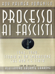 Roy Palmer Domenico - Processo ai fascisti. 1943 - 1948 storia di un'epurazione che non c'è stata