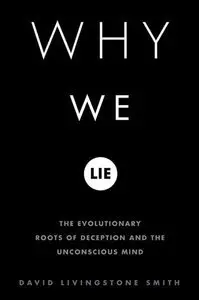 Why We Lie: The Evolutionary Roots of Deception and the Unconscious Mind (Repost)