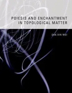 Poiesis and enchantment in topological matter