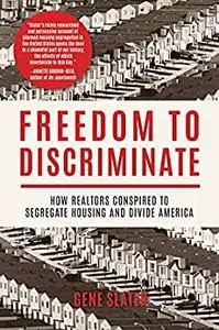 Freedom to Discriminate: How Realtors Conspired to Segregate Housing and Divide America