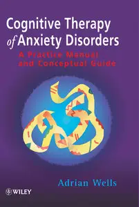Cognitive Therapy of Anxiety Disorders: A Practice Manual and Conceptual Guide (repost)