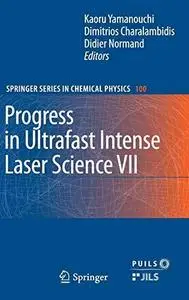 Progress in Ultrafast Intense Laser Science VII