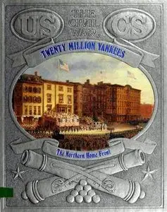Twenty Million Yankees - The Northern Home Front (The Civil War Series)