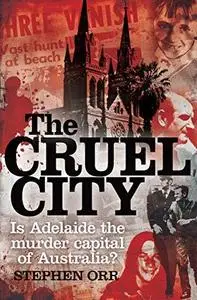 The Cruel City: Is Adelaide the Murder Capital of Australia? (Repost)