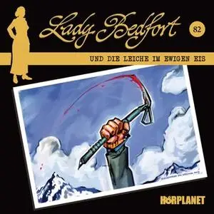 «Lady Bedfort - Folge 82: Die Leiche im ewigen Eis» by John Beckmann,Dennis Rohling,Michael Eickhorst,Hörplanet