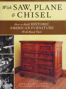 With Saw, Plane and Chisel: Building Historic American Furniture With Hand Tools (Popular Woodworking)