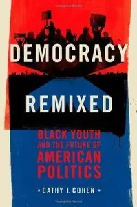 Democracy Remixed: Black Youth and the Future of American Politics (repost)