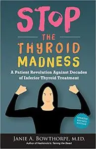 Stop the Thyroid Madness: A Patient Revolution Against Decades of Inferior Treatment Ed 2
