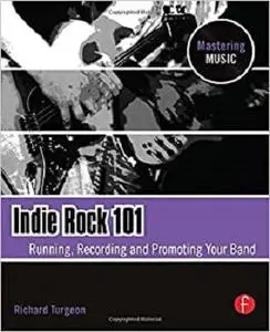 Indie Rock 101: Running,  Recording,  Promoting your Band