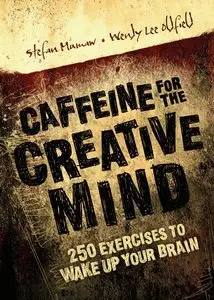 Caffeine for the Creative Mind: 250 Exercises to Wake Up Your Brain