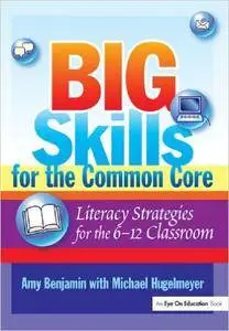 Big Skills for the Common Core: Literacy Strategies for the 6-12 Classroom (Repost)