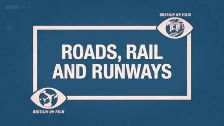 BBC - Britain on Film: Road, Rail and Runways (2013)